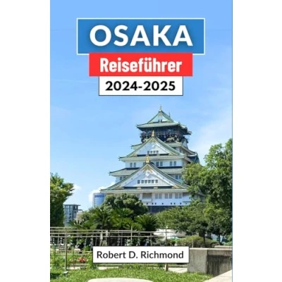 Abbildung von Osaka Reiseführer 2024 2025: Eine umfassende Reise durch neonfarbene Gassen, historische Tempel und ausgefallene Abenteuer in Japans dynamischer Stadt