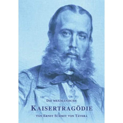 Abbildung von Die mexikanische Kaisertragödie: Erinnerungen an Kaiser Maximilian I. (Sissi Reihe, Band 28)