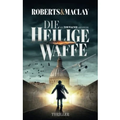 Abbildung von Die heilige Waffe (Ein Tom Wagner Abenteuer, Band 1)
