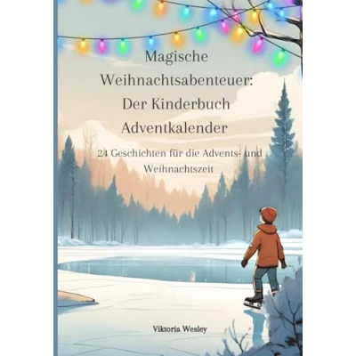 Abbildung von Magische Weihnachtsabenteuer: Der Kinderbuch Adventskalender: 24 Geschichten für die Advents und Weihnachtszeit (Kinder von 6 10 Jahren)