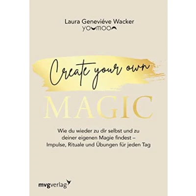Abbildung von Create your own MAGIC: Wie du wieder zu dir selbst und deiner eigenen Magie findest Impulse, Rituale Übungen für jeden Tag