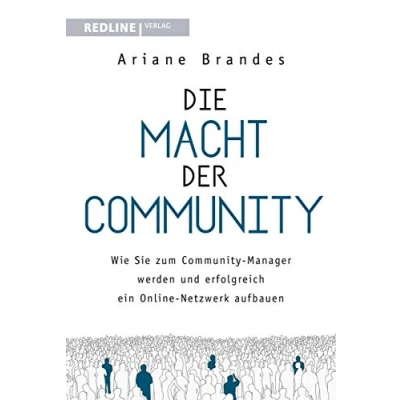 Abbildung von Die Macht der Community: Wie Sie zum Community Manager werden und erfolgreich ein Online Netzwerk aufbauen