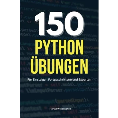 Abbildung von 150 Python Übungen: Für Einsteiger, Fortgeschrittene und Experten