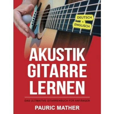 Abbildung von Akustik Gitarre Lernen: Das ultimative Gitarrenbuch für Anfänger (Gitarre leicht gemacht Zum Lernen und Spielen, Band 1)