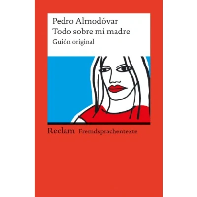 Abbildung von Todo sobre mi madre. Guión original. Spanischer Text mit deutschen Worterklärungen. B1B2 (GER): Almodóvar, Pedro Originalversion Erläuterungen 9135 (Reclams Universal Bibliothek)