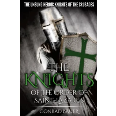 Abbildung von the Knights of Order Saint Lazarus: Unsung Heroic Crusades (History and Crusades, Band 7)