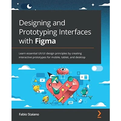 Abbildung von Designing and Prototyping Interfaces with Figma: Learn essential UX/UI design principles by creating interactive prototypes for mobile, tablet, desktop