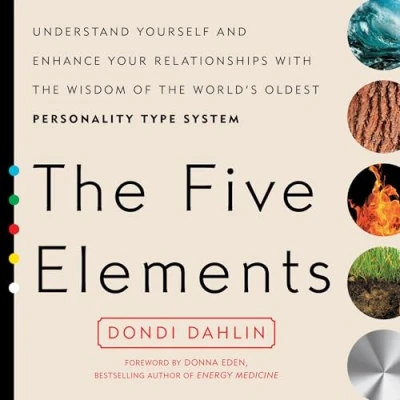 Abbildung von the Five Elements: Understand Yourself and Enhance Your Relationships with Wisdom of World&#039;s Oldest Personality Type System