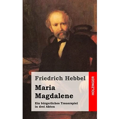 Abbildung von Maria Magdalene: Ein bürgerliches Trauerspiel in drei Akten