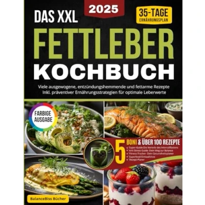 Abbildung von Das XXL Fettleber Kochbuch: Viele ausgewogene, entzündungshemmende &amp; fettarme Rezepte Inkl. präventiver Ernährungsstrategien für optimale Leberwerte 35 Tage Ernährungsplan Farbige Ausgabe