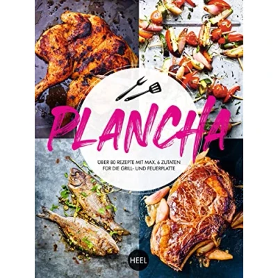 Abbildung von Plancha Über 80 Rezepte mit maximal 6 Zutaten für die Grill und Feuerplatte: Feuerplatte. Grillen auf der