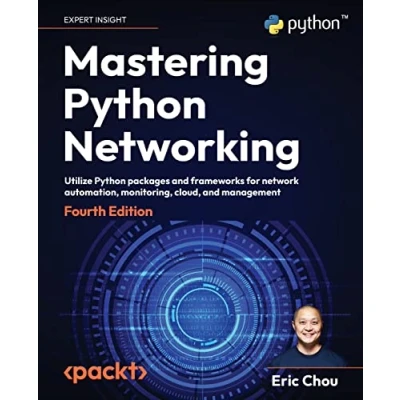 Abbildung von Mastering Python Networking: Utilize packages and frameworks for network automation, monitoring, cloud, management, 4th Edition
