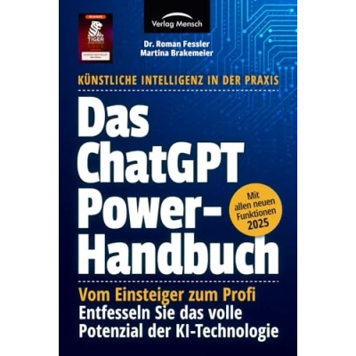 Abbildung von das ChatGPT Powerhandbuch Entfesseln Sie volle Potenzial der KI Technologie Künstliche Intelligenz in Praxis: Prompting, Plugins, Custom Instructions &amp; Advanced Data Analysis