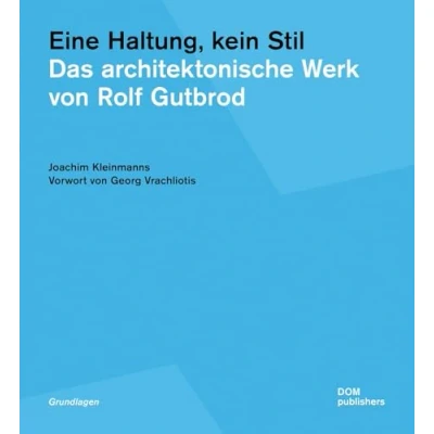 Abbildung von Eine Haltung, kein Stil. Das architektonische Werk von Rolf Gutbrod (Grundlagen/Basics)