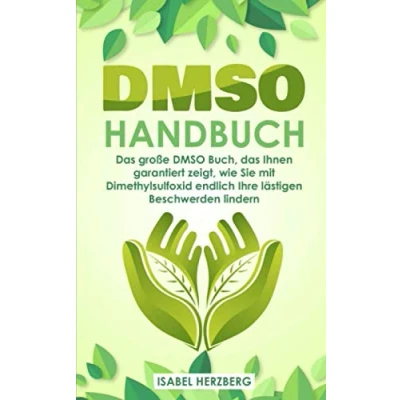 Abbildung von DMSO Handbuch: das große Buch, Ihnen garantiert zeigt, wie Sie mit Dimethylsulfoxid endlich Ihre lästigen Beschwerden lindern