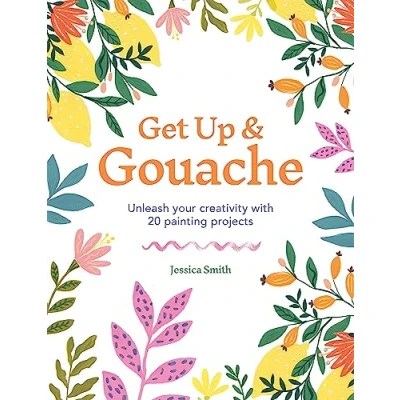 Abbildung von Get Up &amp; Gouache: Unleash Your Creativity With 20 Painting Projects