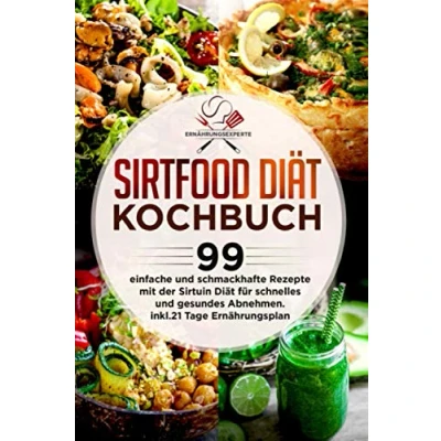 Abbildung von Sirtfood Diät Kochbuch: 99 einfache und schmackhafte Rezepte mit der Sirtuin für schnelles gesundes Abnehmen. Inkl.21 Tage Ernährungsplan