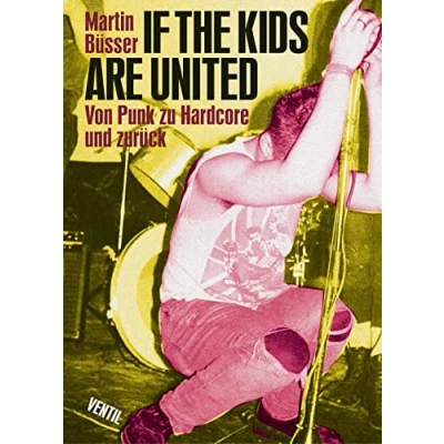 Abbildung von If the kids are united: Von Punk zu Hardcore und zurück (Testcard Buch)