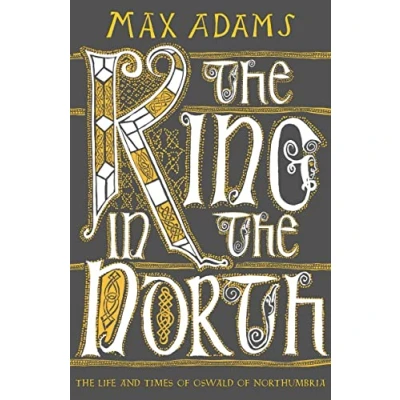 Abbildung von The King in North: Life and Times of Oswald Northumbria