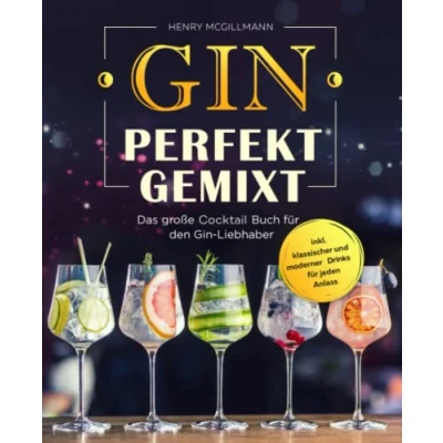 Abbildung von Gin Perfekt Gemixt: Das große Cocktail Buch für den Liebhaber inkl. klassischer und moderner Drinks jeden Anlass