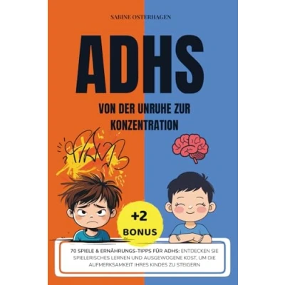 Abbildung von ADHS Von Der Unruhe Zur Konzentration: 70 Spiele &amp; Ernährungs Tipps für ADHS: Entdecken Sie spielerisches Lernen und ausgewogene Kost, um die Aufmerksamkeit Ihres Kindes zu steigern.