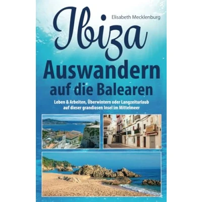 Abbildung von Ibiza Auswandern auf die Balearen: Leben &amp; Arbeiten, Überwintern oder Langzeiturlaub dieser grandiosen Insel im Mittelmeer
