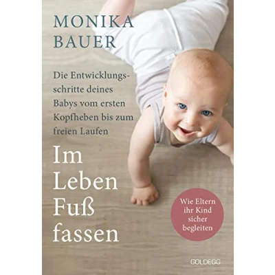 Abbildung von Im Leben Fuß fassen. Faszinierende Entwicklungsschritte vom ersten Kopfheben bis zum gesunden freien Laufen. Wie Sie die Jahre Ihres Babys ... Laufen