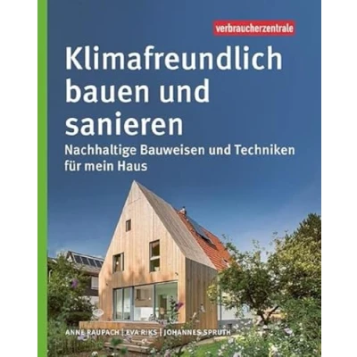 Abbildung von Klimafreundlich bauen und sanieren: Nachhaltige Bauweisen Techniken für mein Haus