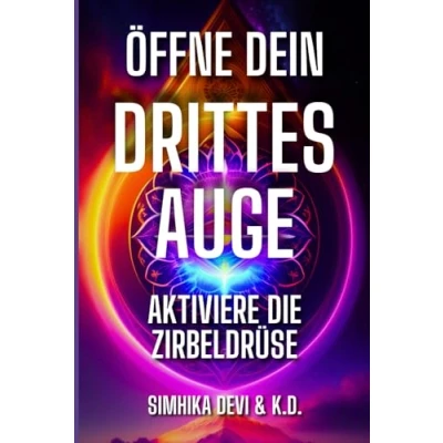 Abbildung von Öffne Dein Drittes Auge aktiviere die Zirbeldrüse: Handbuch