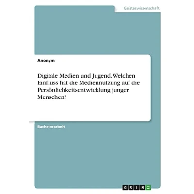 Abbildung von Digitale Medien und Jugend. Welchen Einfluss hat die Mediennutzung auf Persönlichkeitsentwicklung junger Menschen?