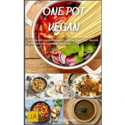Abbildung von One Pot Vegan: Einfache und schnelle vegane Gerichte aus einem Topf Gesund, lecker unkompliziert für den Alltag