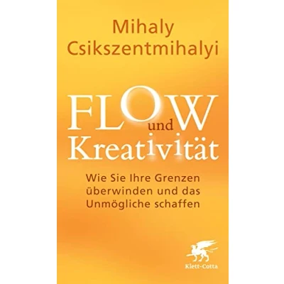 Abbildung von FLOW und Kreativität: Wie Sie Ihre Grenzen überwinden das Unmögliche schaffen
