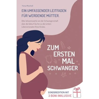 Abbildung von Zum Ersten Mal Schwanger: Ein Umfassender Leitfaden für Werdende Mütter. Alles Wissenswerte von der Schwangerschaft über die Geburt bis hin zu den Lebensmonaten Ihres Kindes.