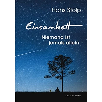 Abbildung von Einsamkeit: Niemand ist jemals allein Ein Buch über Schmerz, Trauer und existenzielle Krisen, aber auch die neue Hoffnung das innere Durchhaltevermögen, in jedem von uns steckt