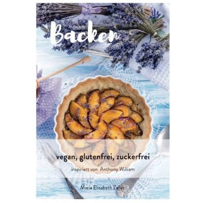 Abbildung von Backen vegan, glutenfrei, zuckerfrei: nach den Empfehlungen von Anthony William