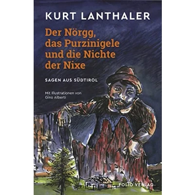 Abbildung von der Nörgg, das Purzinigele und die Nichte Nixe: Sagen aus Südtirol