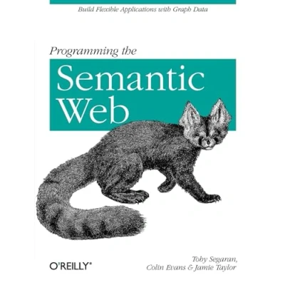 Abbildung von Programming the Semantic Web: Build Flexible Applications with Graph Data