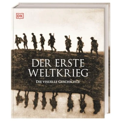 Abbildung von Der Erste Weltkrieg: Die visuelle Geschichte. Gesamtdarstellung des 1. Weltkrieges mit über 700 Fotos, Karten und Illustrationen