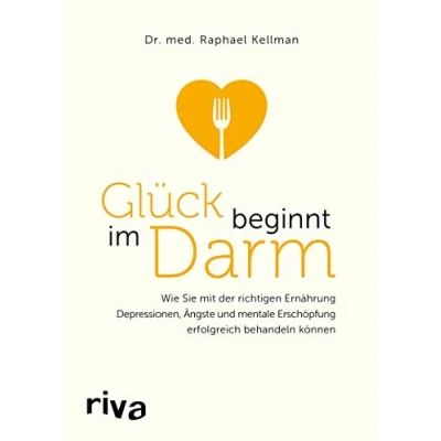Abbildung von Glück beginnt im Darm: Wie Sie mit der richtigen Ernährung Depressionen, Ängste und mentale Erschöpfung erfolgreich behandeln können