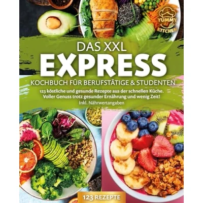 Abbildung von Das XXL Express Kochbuch für Berufstätige &amp; Studenten: 123 köstliche und gesunde Rezepte aus der schnellen Küche. Voller Genuss trotz gesunder Ernährung wenig Zeit! Inkl. Nährwertangaben