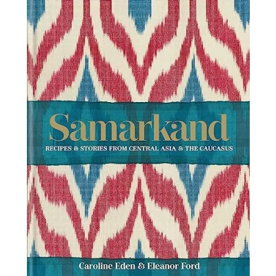 Abbildung von Samarkand: Recipes and Stories From Central Asia the Caucasus