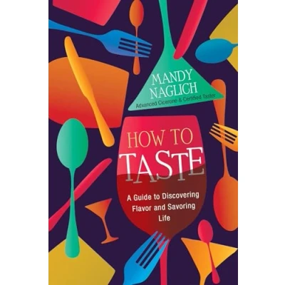 Abbildung von How to Taste: A Guide Discovering Flavor and Savoring Life