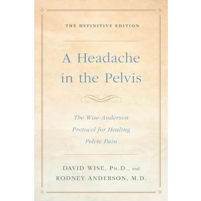 Abbildung von A Headache in The Pelvis: Wise Anderson Protocol for Healing Pelvic Pain: Definitive Edition