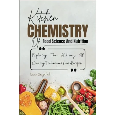 Abbildung von Kitchen Chemistry Of Food Science And Nutrition: Explaining The Alchemy Cooking Techniques Recipes