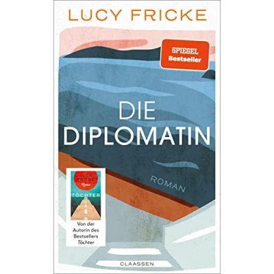 Abbildung von die Diplomatin: Roman Eine Diplomatin verliert den Glauben an Diplomatie Das neue Buch der Bestsellerautorin von &quot;Töchter&quot;