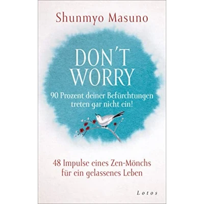 Abbildung von Don&#039;t Worry 90 Prozent deiner Befürchtungen treten gar nicht ein!: 48 Impulse eines Zen Mönchs für ein gelassenes Leben