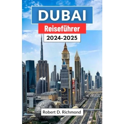 Abbildung von Dubai Reiseführer 20242025: Eine umfassende Reise durch antike Tradition und moderne Wunder im Kronjuwel der Vereinigten Arabischen Emirate