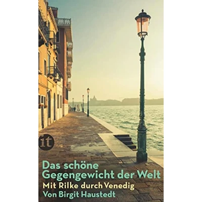 Abbildung von Das schöne Gegengewicht der Welt: Mit Rilke durch Venedig Die Poesie schwimmenden Stadt. vielen Insider Tipps, Stadtplänen und zahlreichen farbigen Abbildungen (insel taschenbuch)