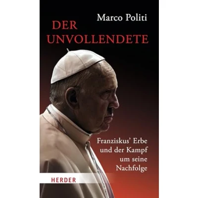Abbildung von der Unvollendete. Franziskus&#039; Erbe und Kampf um seine Nachfolge
