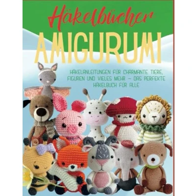 Abbildung von Häkelbücher Amigurumi: Häkelanleitungen für charmante Tiere, Figuren und vieles mehr Das perfekte Häkelbuch alle